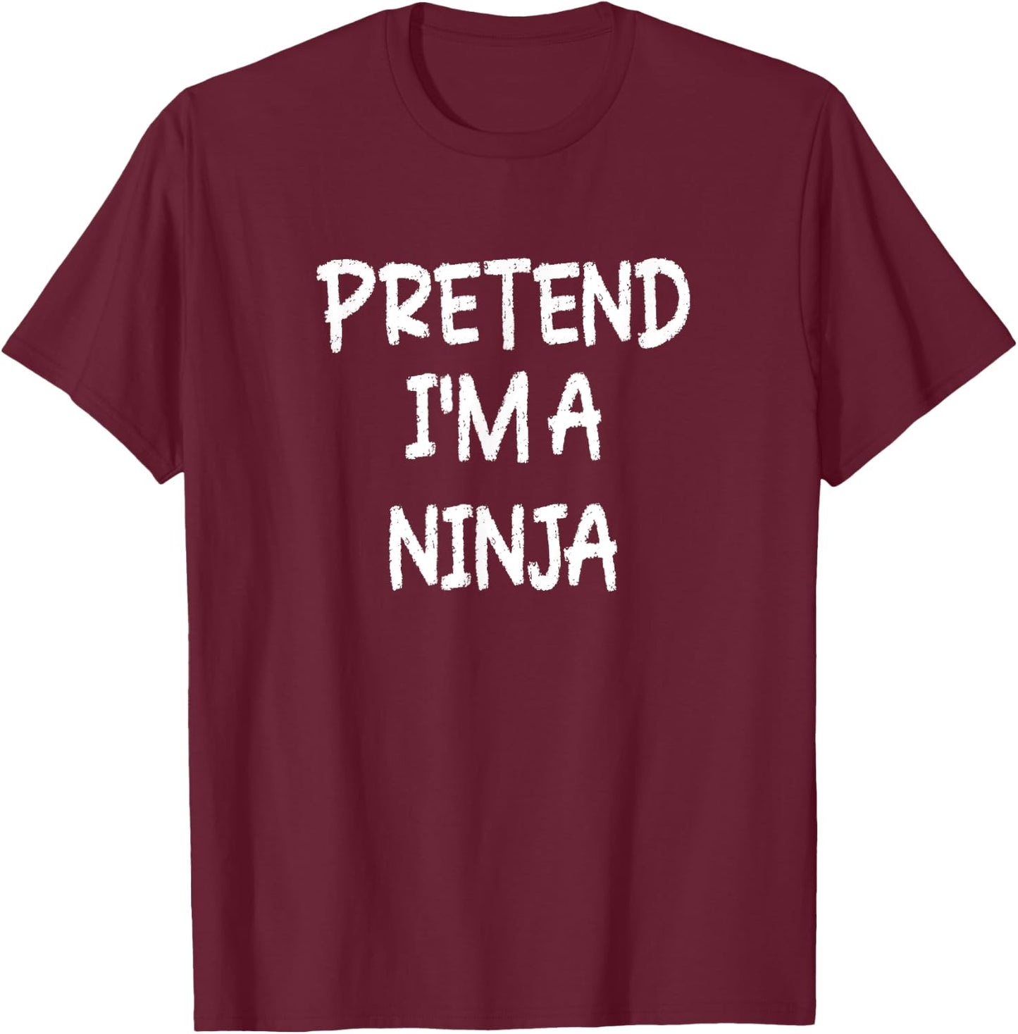 Pretend I'm a Ninja Lazy Last Minute Halloween Costume T-Shirt - T-Shirt | Maroon