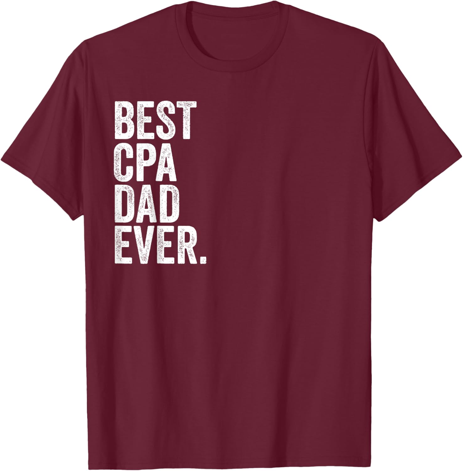 Best CPA Dad Ever Greatest Fathers Daddy Funny T-Shirt - T-Shirt | Maroon