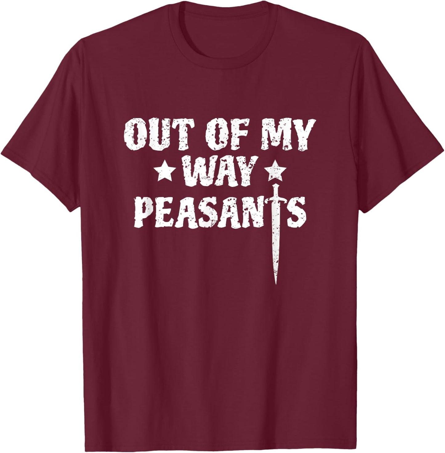 Out Of My Way Peasants Funny Renaissance Festival T-Shirt - T-Shirt | Maroon