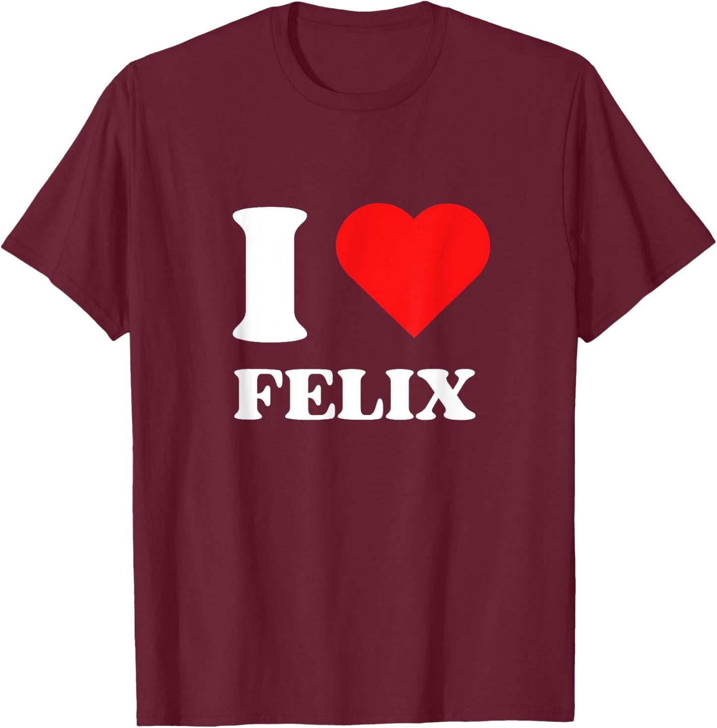I Love Felix I Heart Felix Name Y2k Valentines Day T-Shirt - T-Shirt | Maroon