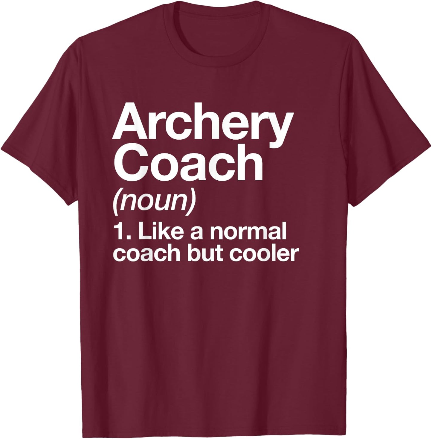 Archery Coach Funny Sports Definition Trainer Instructor T-Shirt - T-Shirt | Maroon
