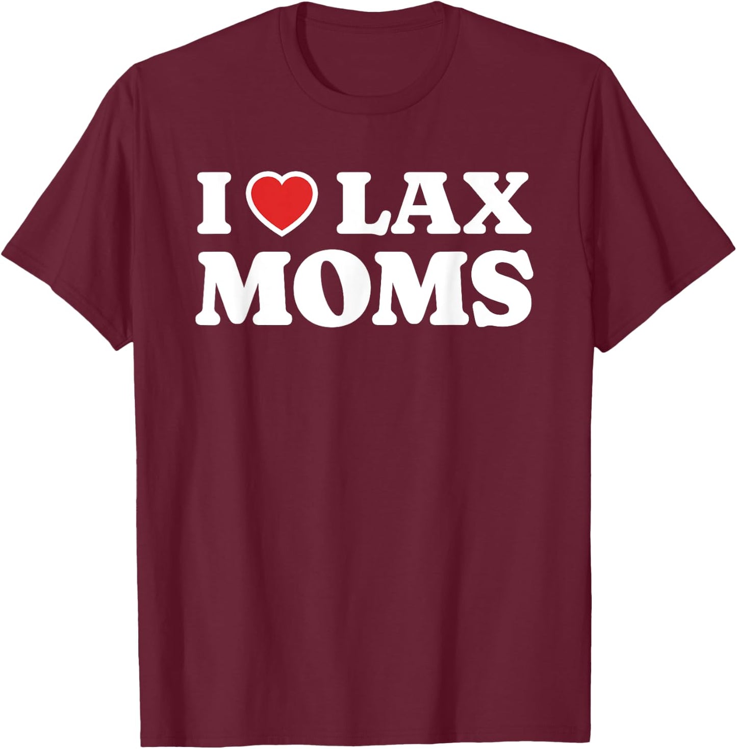 I Love Lax Moms I Heart Lax Moms T-Shirt - T-Shirt | Maroon