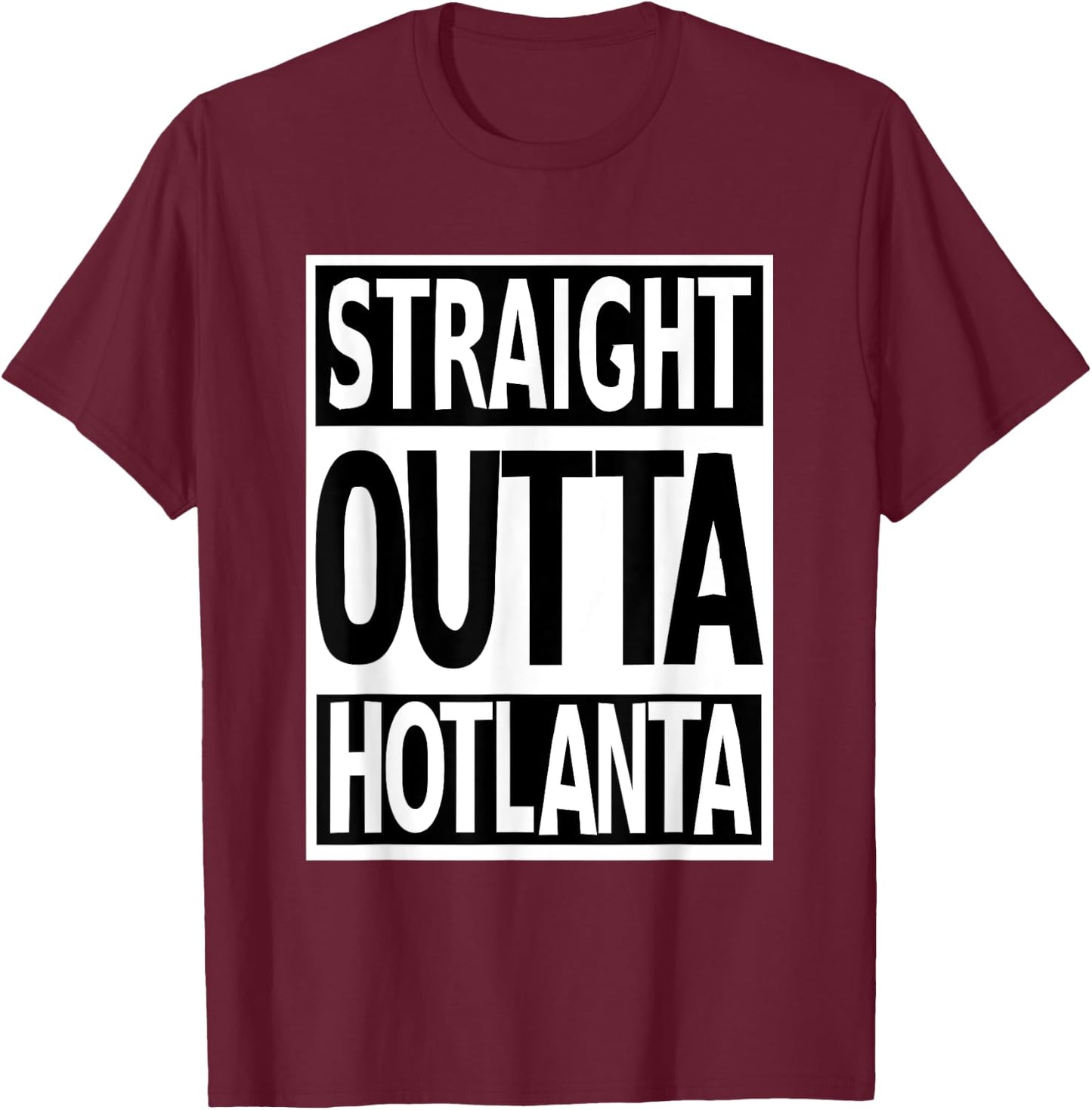 Straight Outta Hotlanta Show Atlanta Pride Georgia Proud T-Shirt - T-Shirt | Maroon