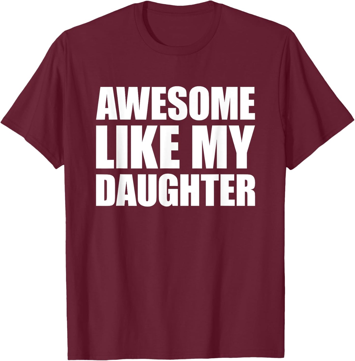 Awesome Like My Daughter T-Shirt - T-Shirt | Maroon