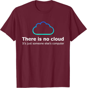 There Is No Cloud It's Just Someone Else's Computer T-Shirt - T-Shirt | Maroon