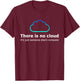 There Is No Cloud It's Just Someone Else's Computer T-Shirt - T-Shirt | Maroon