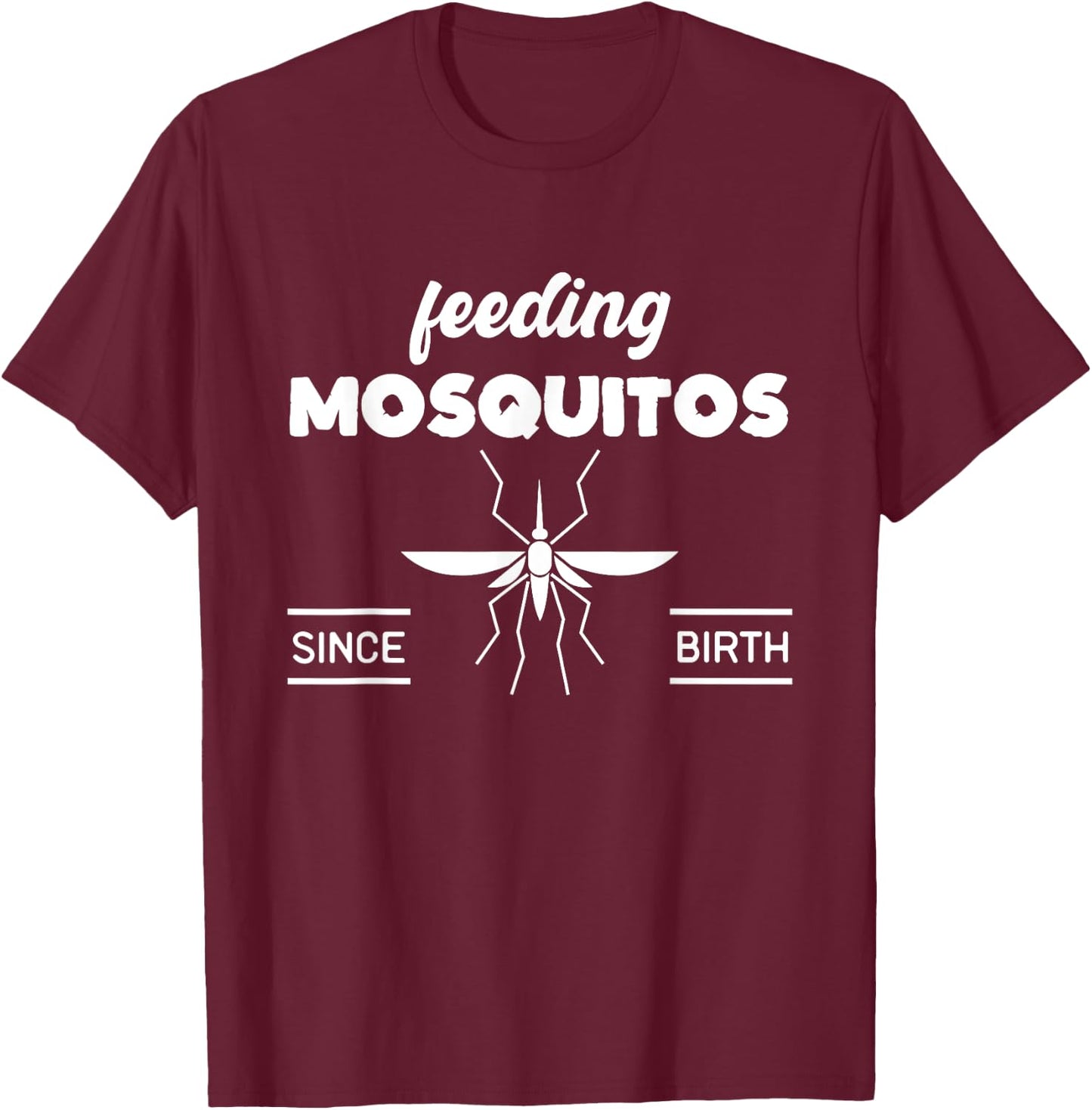 Feeding Mosquitos Since Birth funny saying T-Shirt - T-Shirt | Maroon