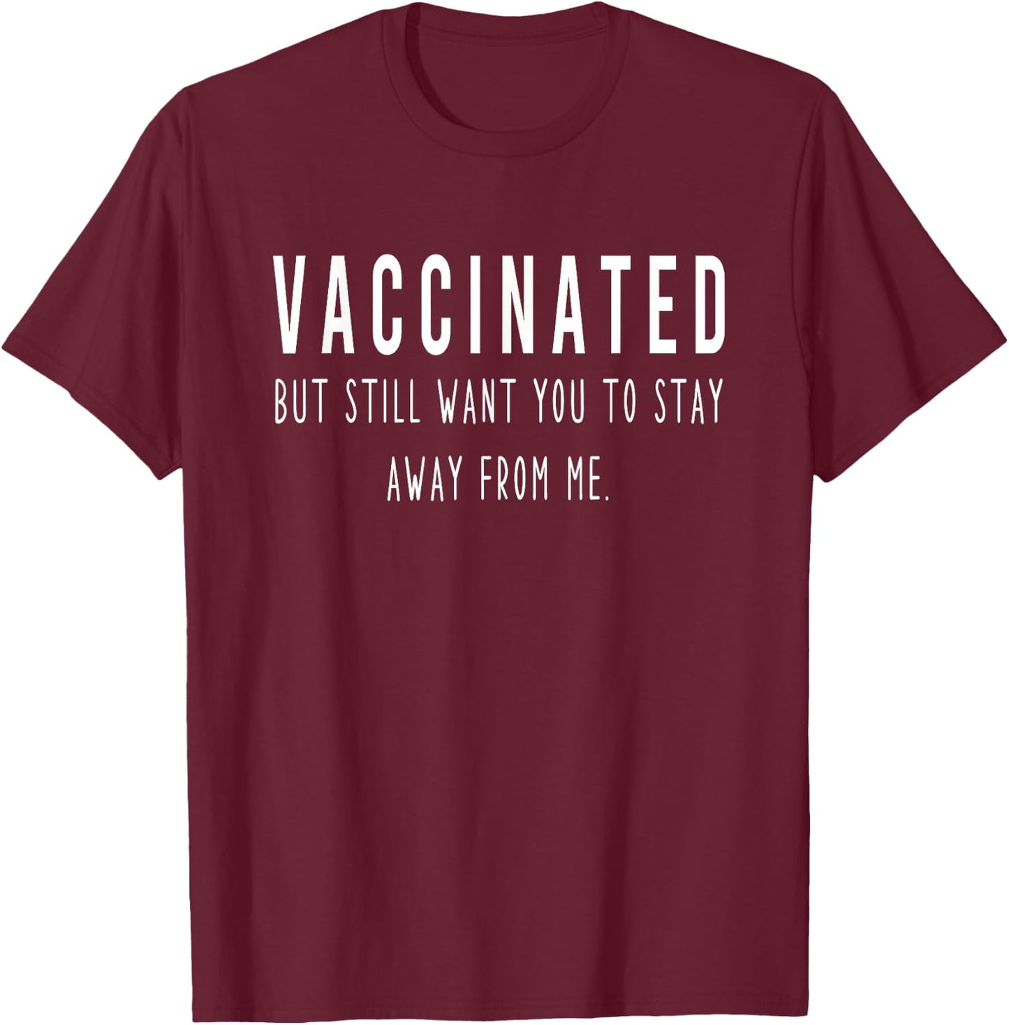 Funny I'm Vaccinated But Still Want You To Stay Away From me T-Shirt - T-Shirt | Maroon