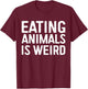 Eating Animals Is Weird Shirt Men Women Kid Vegan Vegetarian T-Shirt - T-Shirt | Maroon