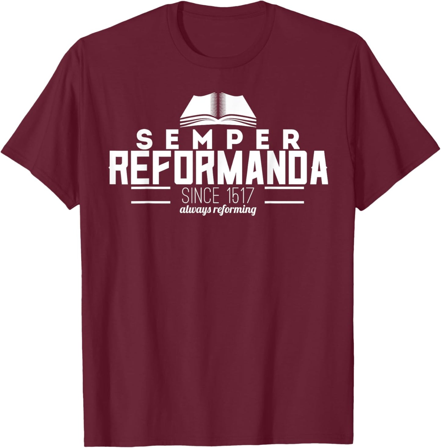 Semper Reformanda Always Reforming Reformed Theology T-Shirt - T-Shirt | Maroon