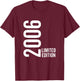Born in 2006 Limited Edition Funny Age Birthday T-Shirt - T-Shirt | Maroon