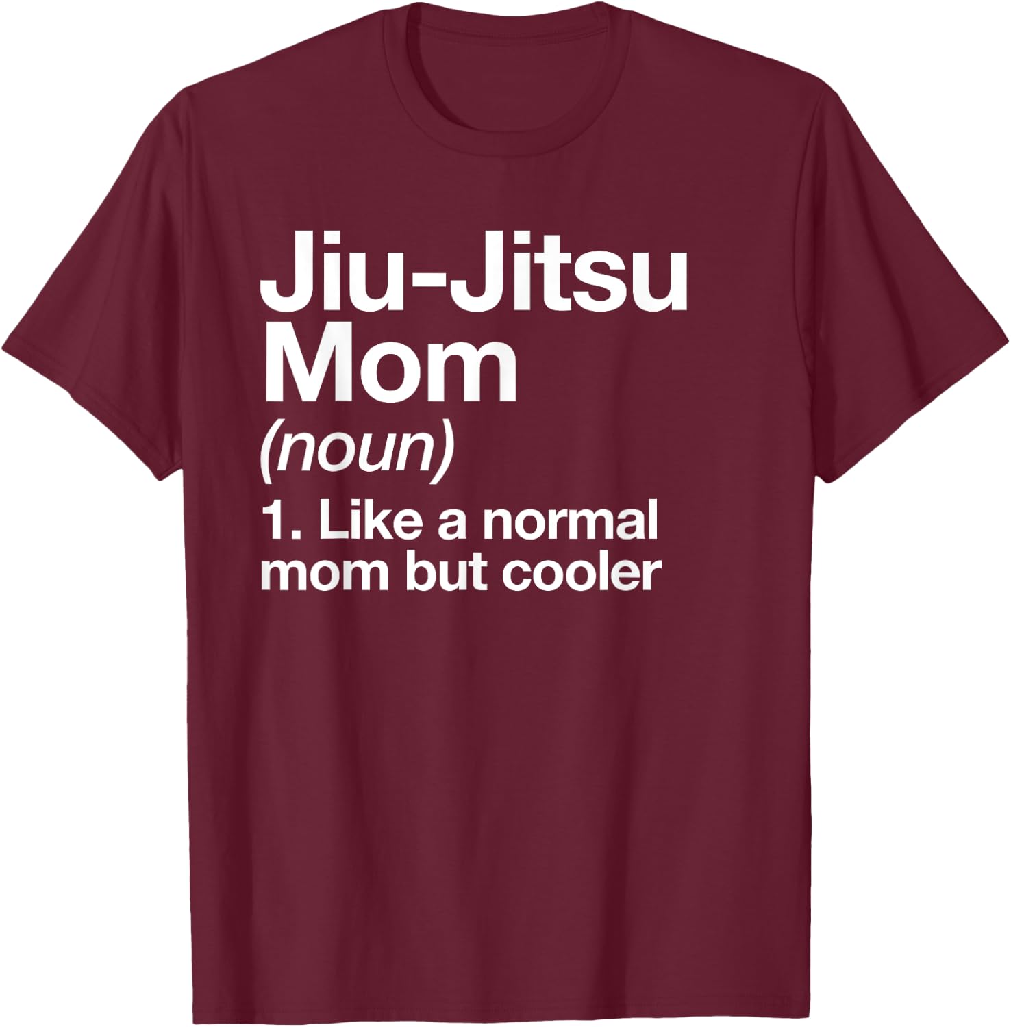 Jiu-Jitsu Mom Definition Funny Sports Martial Arts T-Shirt - T-Shirt | Maroon