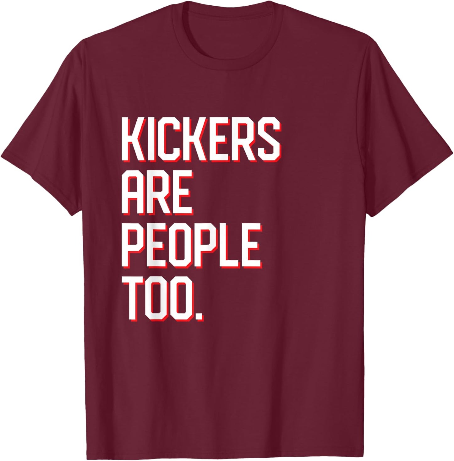 Funny Football Kickers Are People Too T-Shirt - T-Shirt | Maroon
