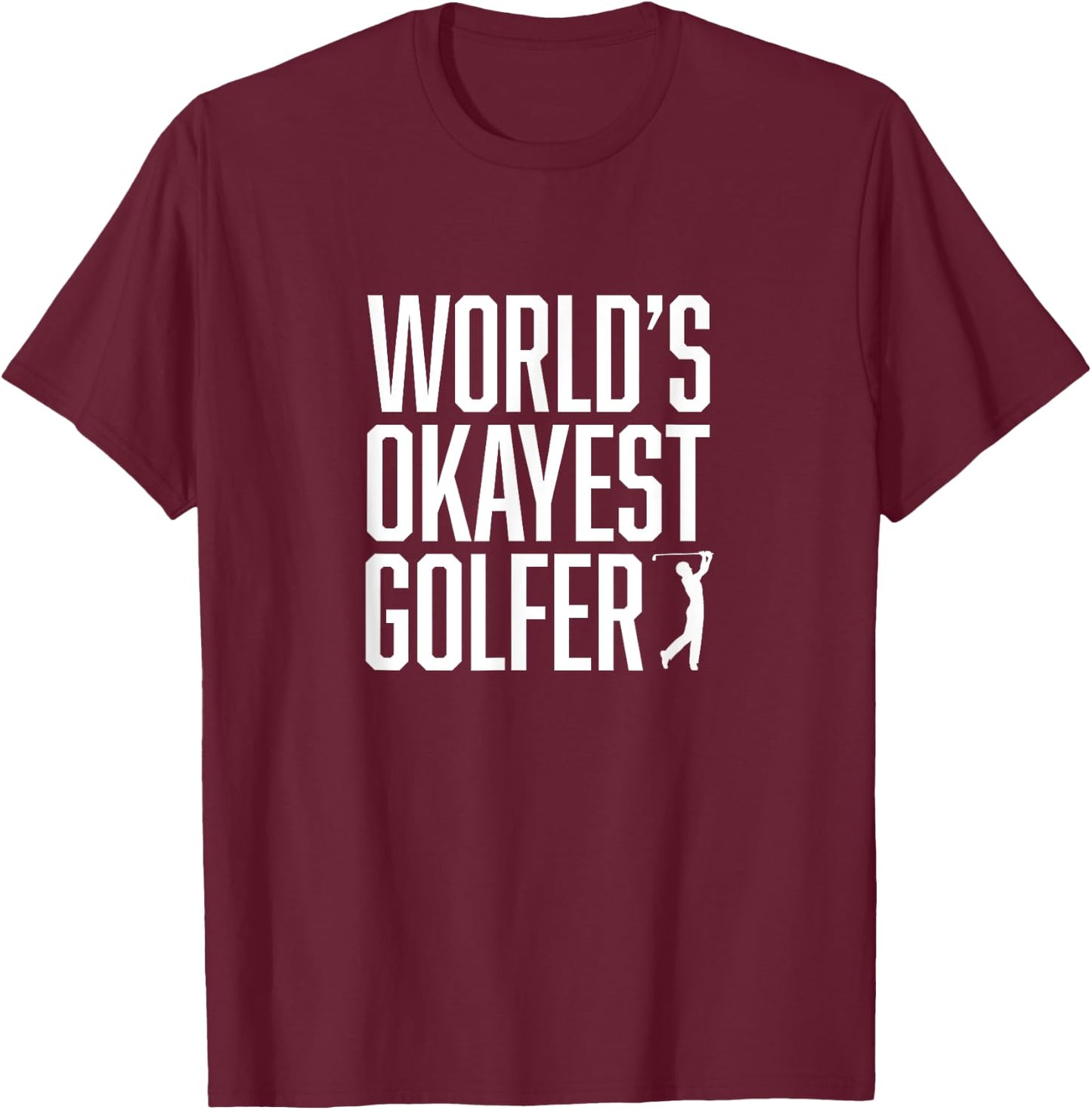 World's Okayest Golfer - Great Gift Golfers T-Shirt - T-Shirt | Maroon