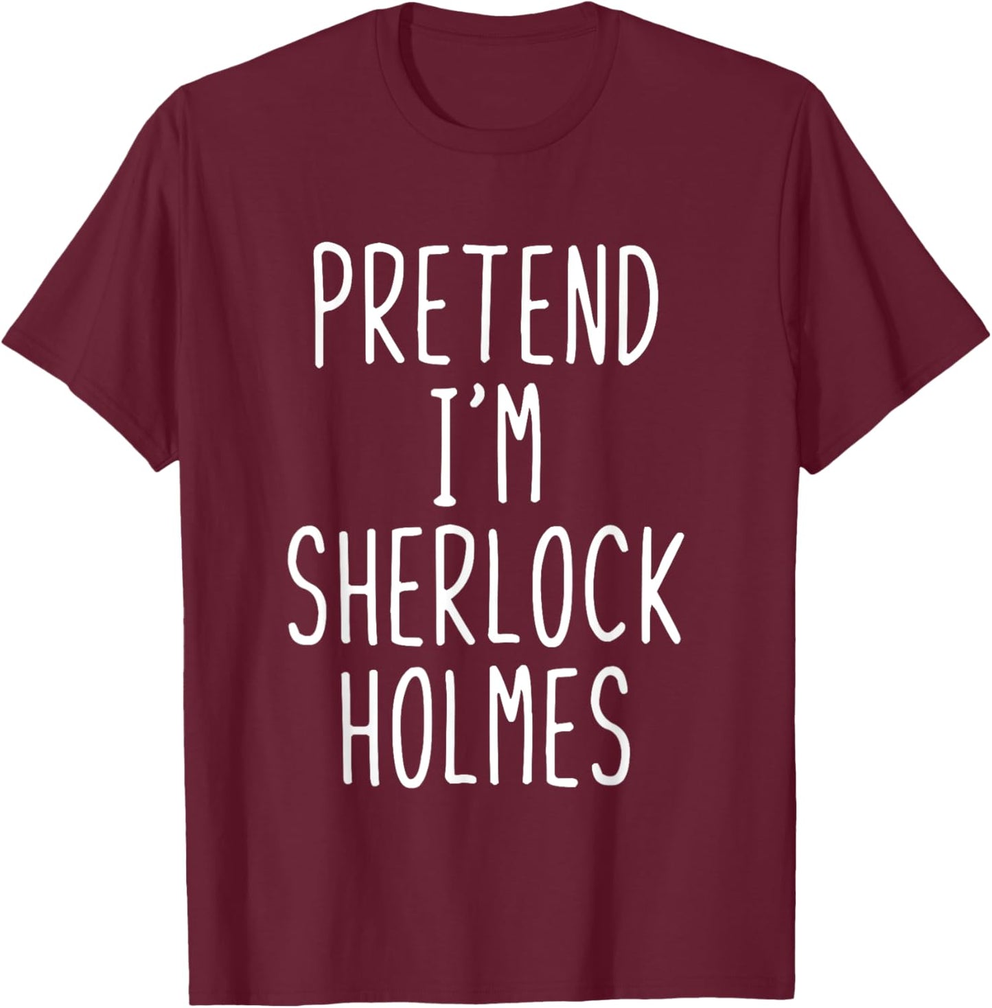Pretend Im Sherlock Holmes Costume Halloween Lazy Adult Kids T-Shirt - T-Shirt | Maroon
