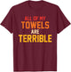 All Of My Towels Are Terrible Quote Retro T-Shirt - T-Shirt | Maroon