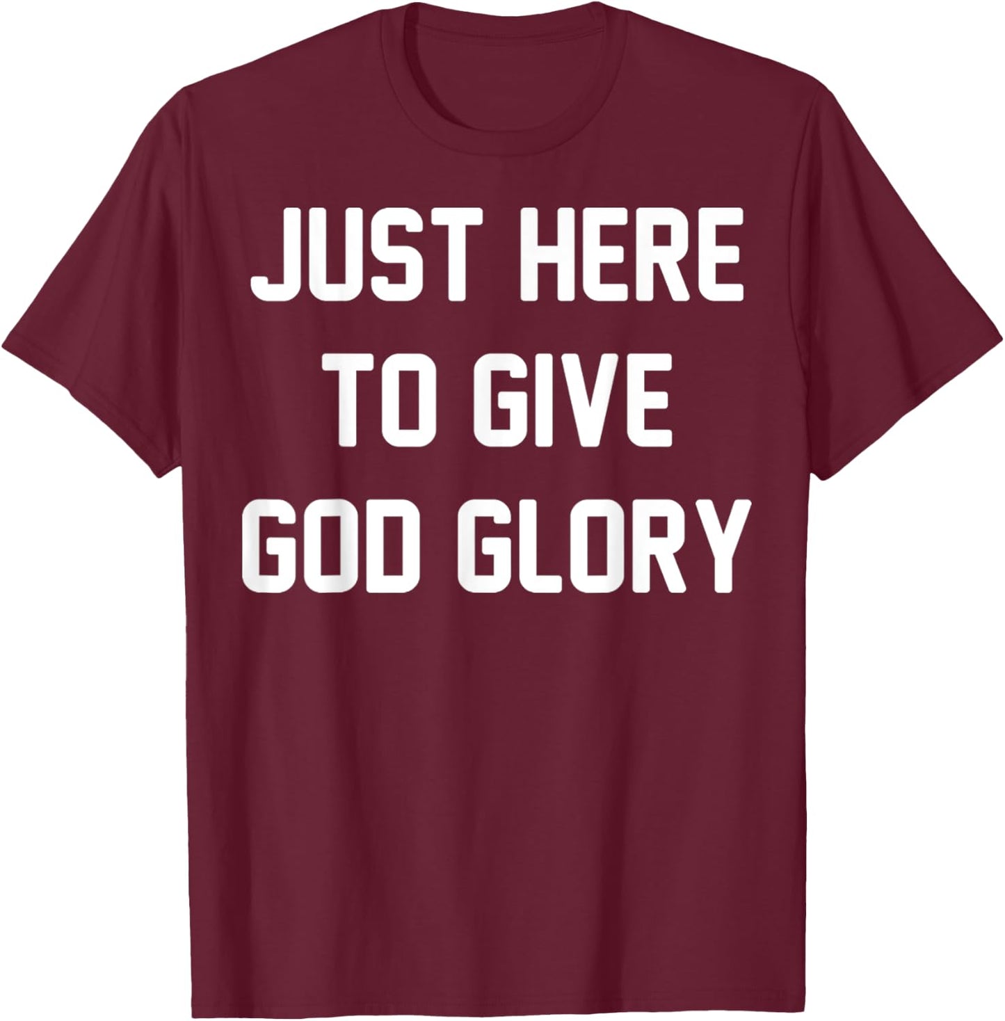 Just Here To Give God Glory Vintage Christian God Religious T-Shirt - T-Shirt | Maroon