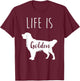 Life is Golden for Golden Retriever lovers and owners T-Shirt - T-Shirt | Maroon