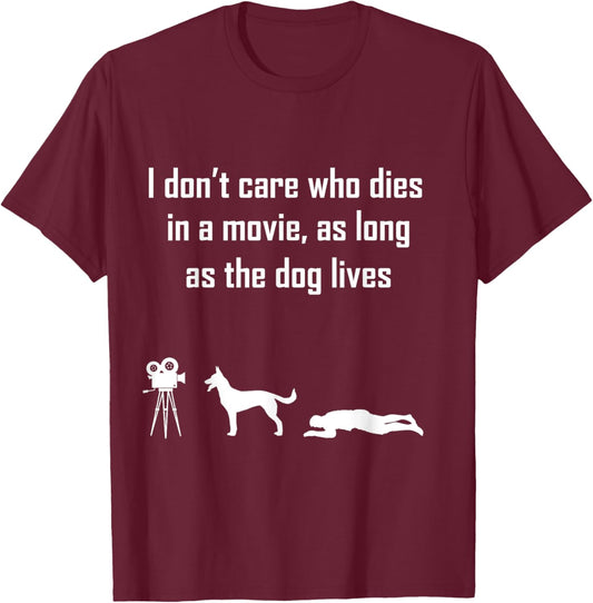 I Dont Care Who Dies In Movie As Long As Dog Lives Men Women Girls Kids T-Shirt - T-Shirt | Maroon