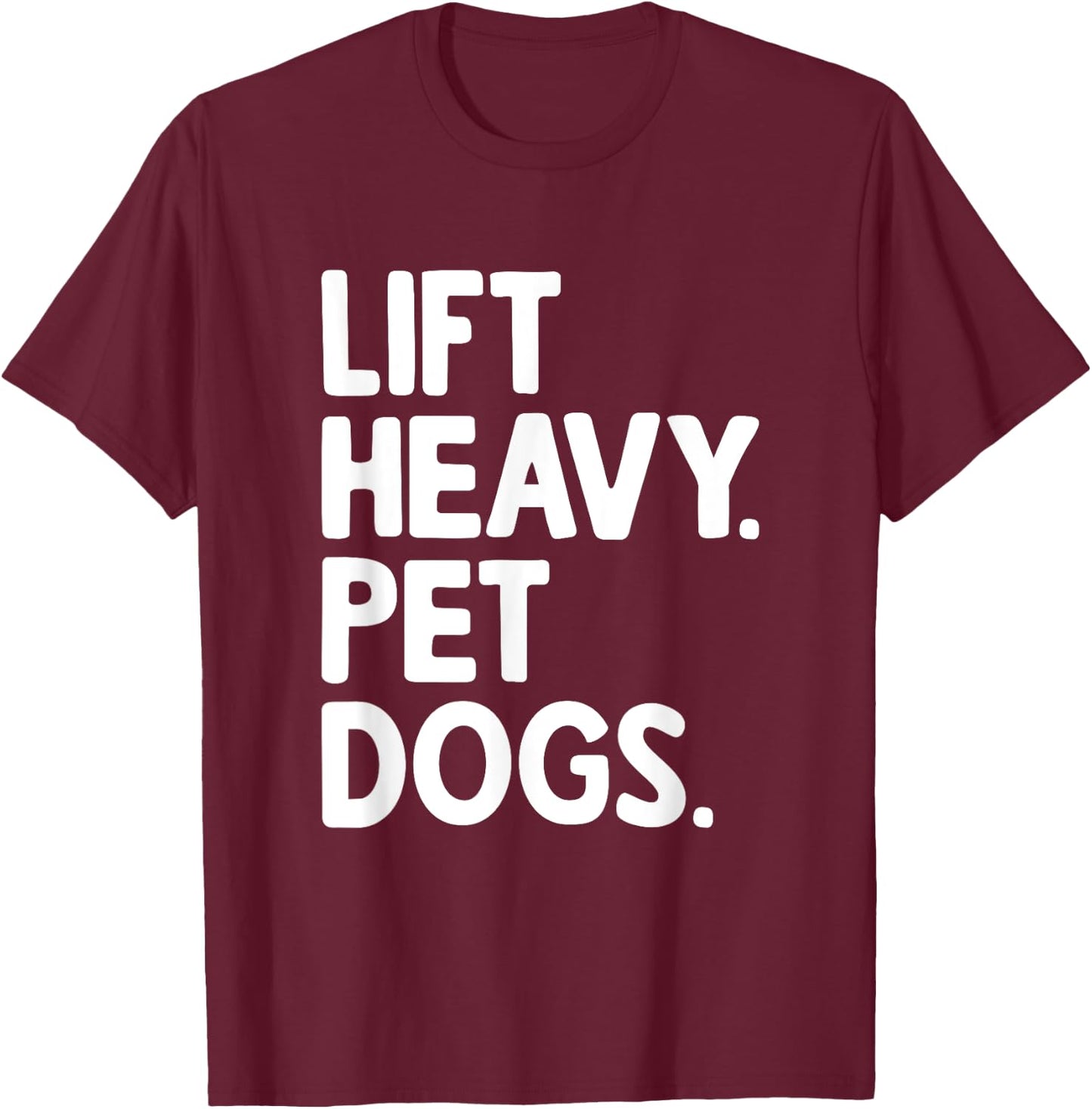 Lift Heavy Pet Dogs T-Shirt - T-Shirt | Maroon