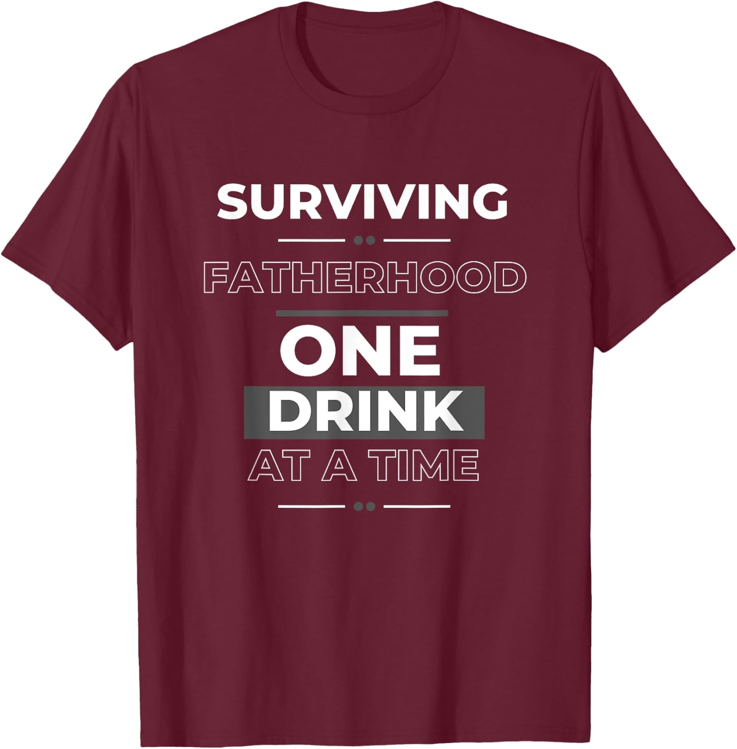Sarcastic Dad I Survived Fatherhood One Drink at a Time T-Shirt - T-Shirt | Maroon