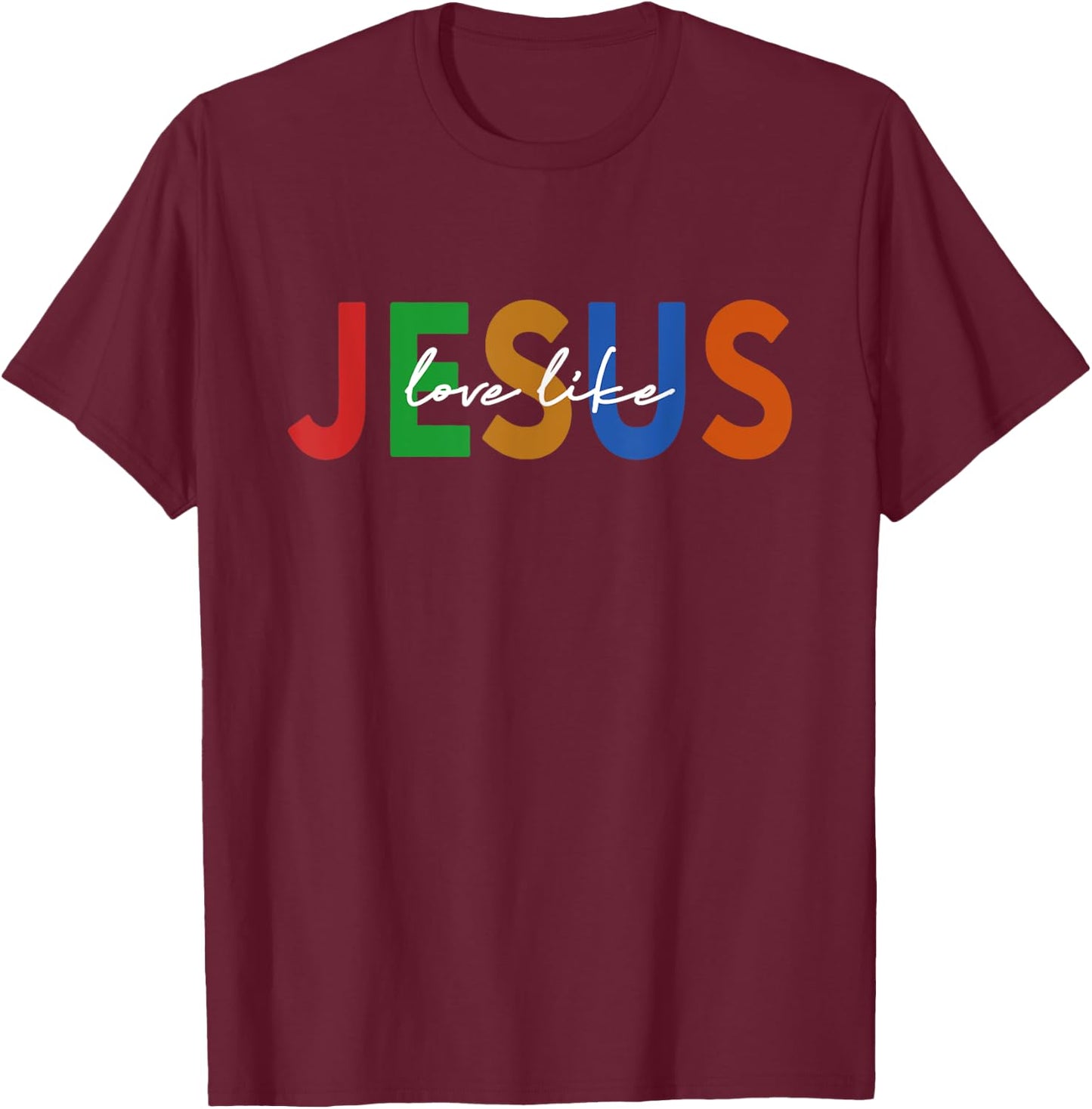 Christian Words God Religious Love Like Jesus T-Shirt - T-Shirt | Maroon