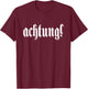 achtung! Deutschland German Word Germany German T-Shirt - T-Shirt | Maroon