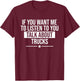Funny If You Want Me To Listen Talk About Trucks Trucker T-Shirt - T-Shirt | Maroon