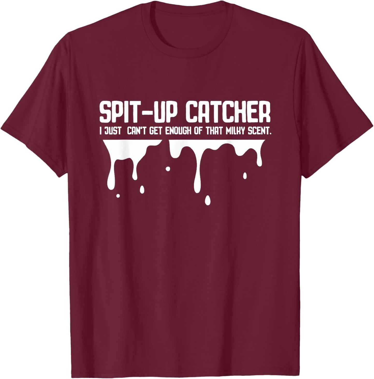 Spit Up Catcher Newborn Dad Joke Burp Funny Parenting Saying T-Shirt - T-Shirt | Maroon
