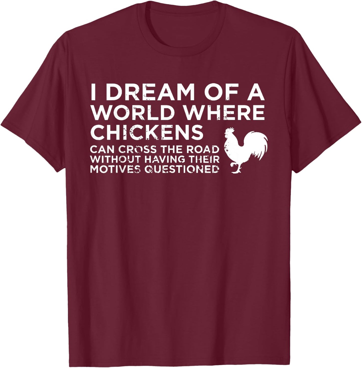 Vintage I Dream Of A World Where Chickens Can Cross The Road T-Shirt - T-Shirt | Maroon