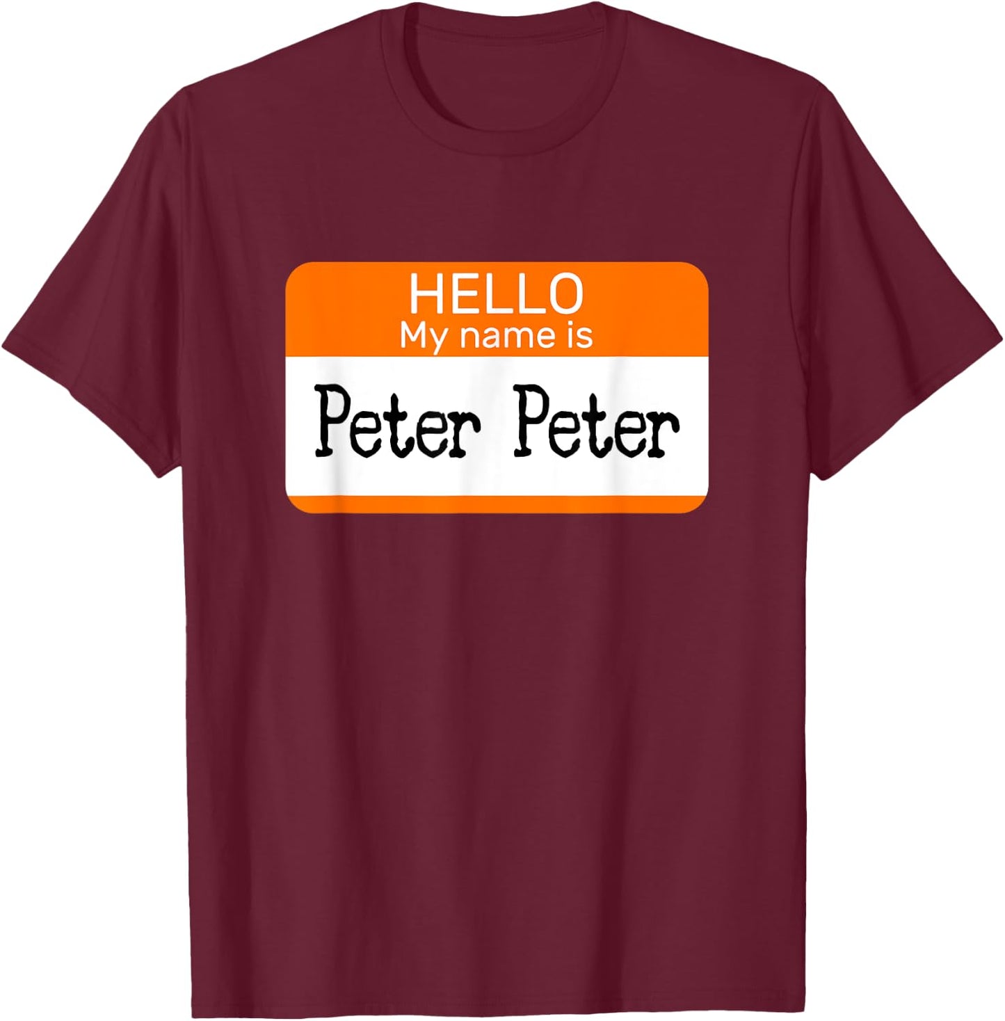 Hello My Name is Peter sticker name tag on a Shirt Pumpkin T-Shirt - T-Shirt | Maroon