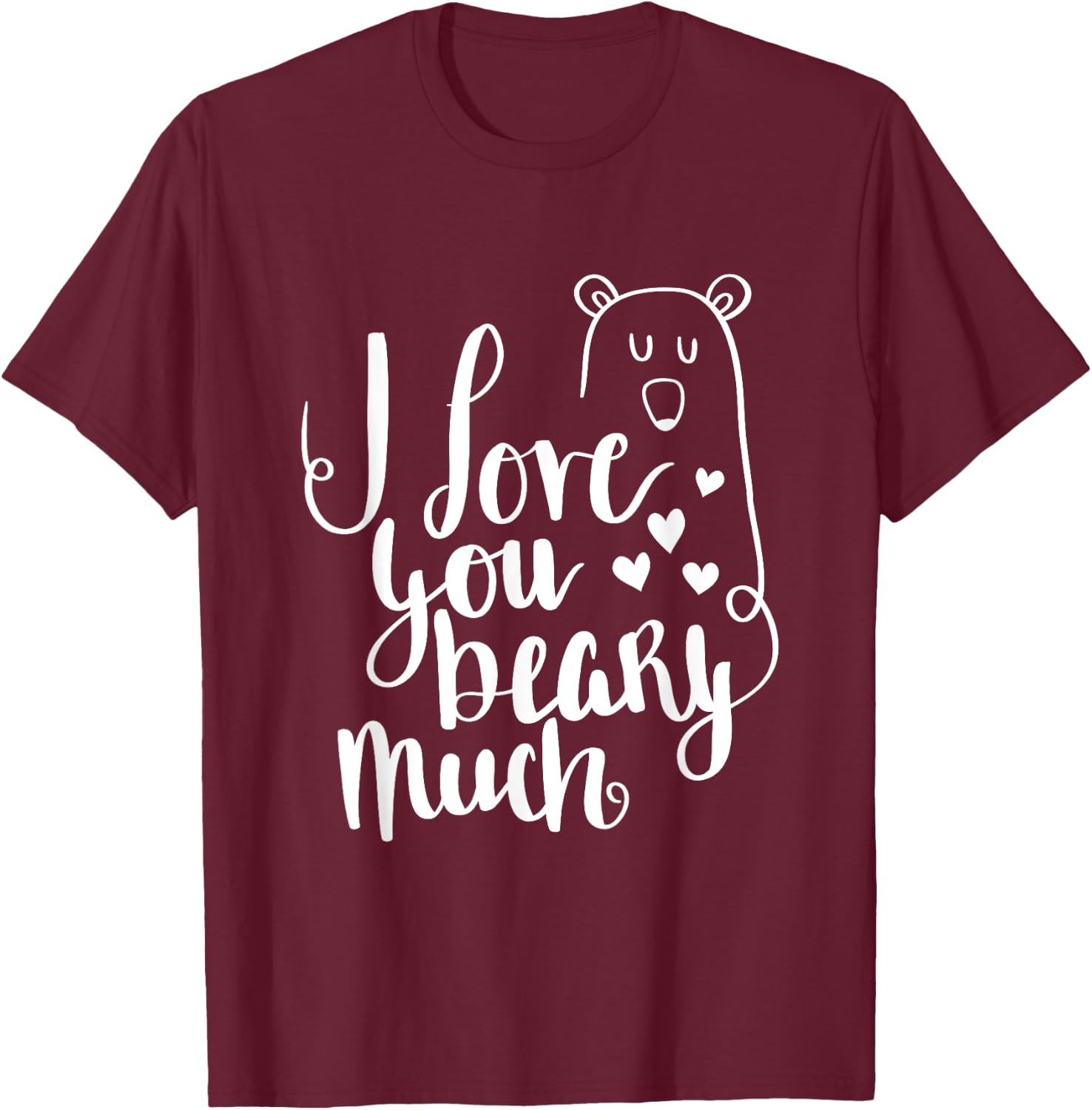 I Love You Beary Much Cute Valentine's Day Bear T-Shirt - T-Shirt | Maroon
