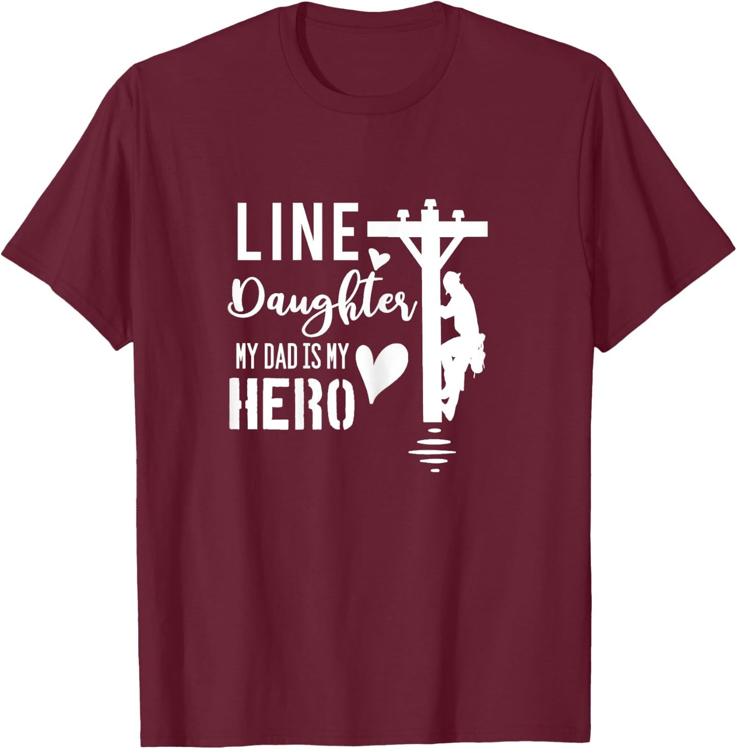 Line Daughter My Dad Is My Hero Lineman Daughters T Shirt T-Shirt - T-Shirt | Maroon