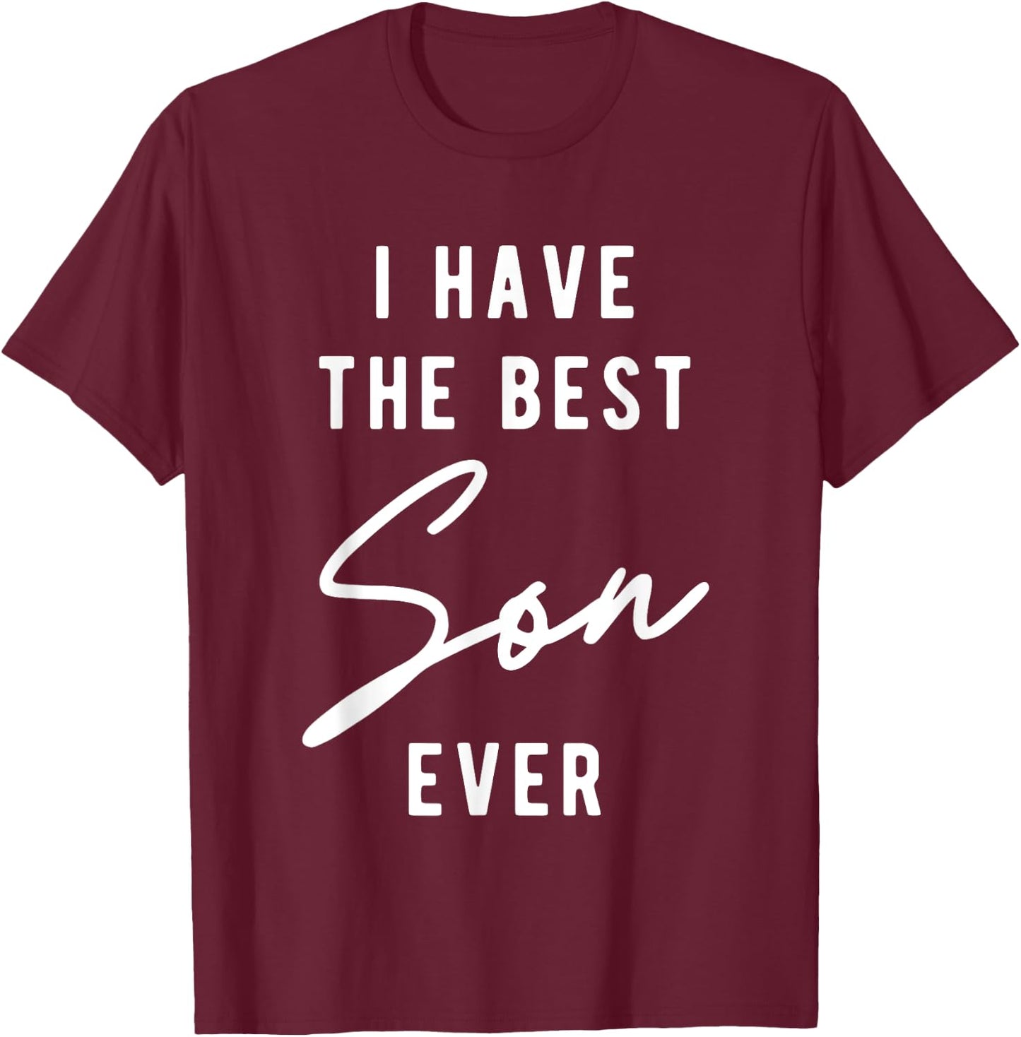 I Have the Best Son Ever T-Shirt - T-Shirt | Maroon