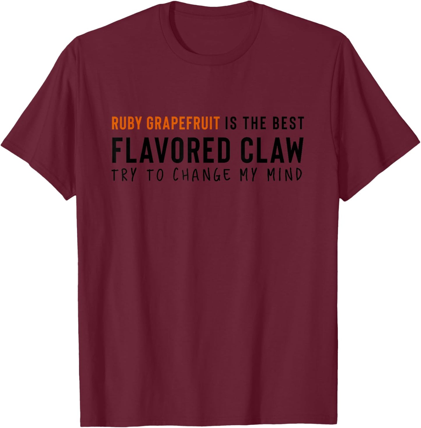 Ruby Grapefruit is the Best Claw Ain't No Laws Hard Seltzer T-Shirt - T-Shirt | Maroon