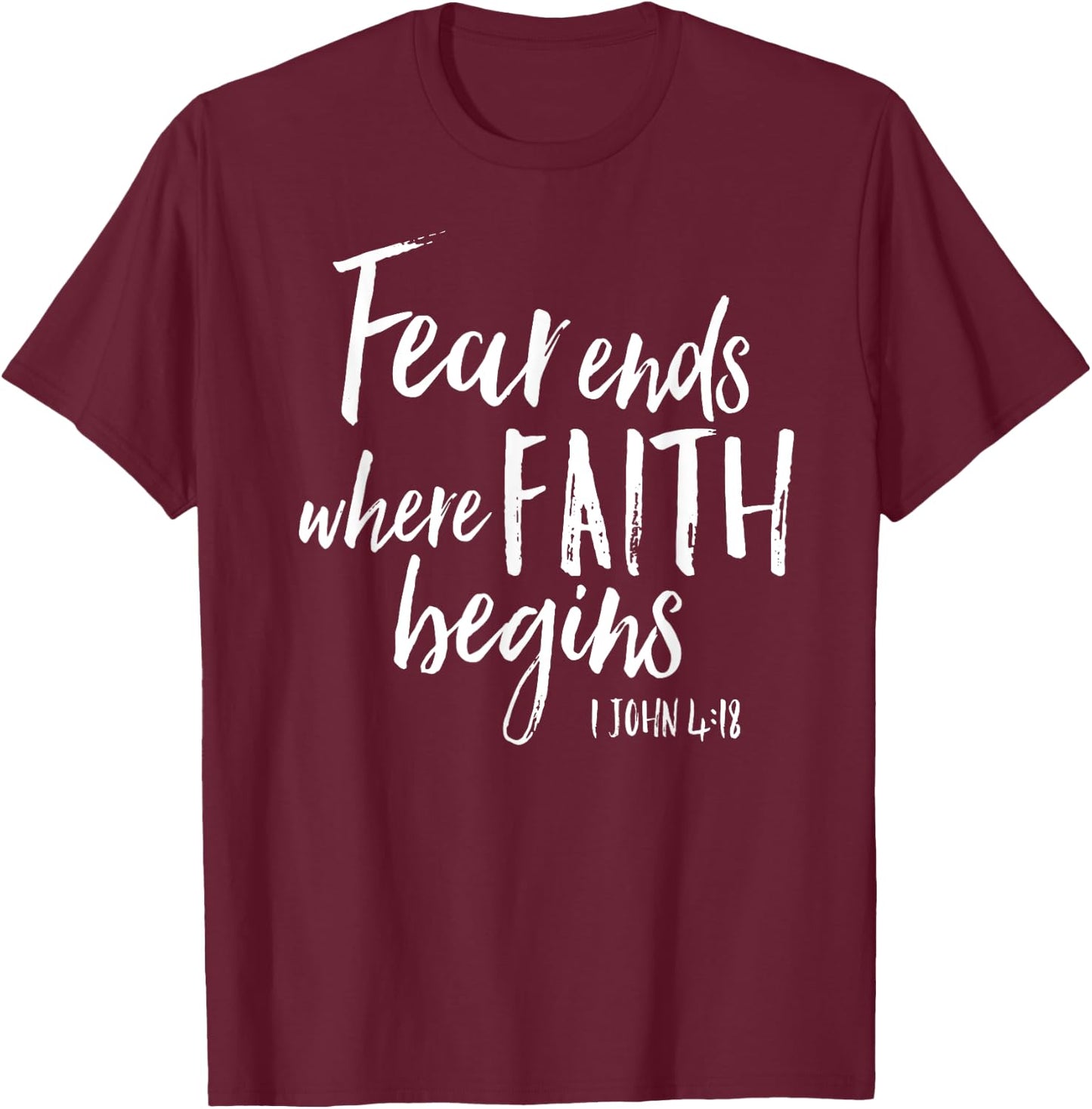 Fear Ends Where Faith Begins Christian Bold Witness Shirt T-Shirt - T-Shirt | Maroon