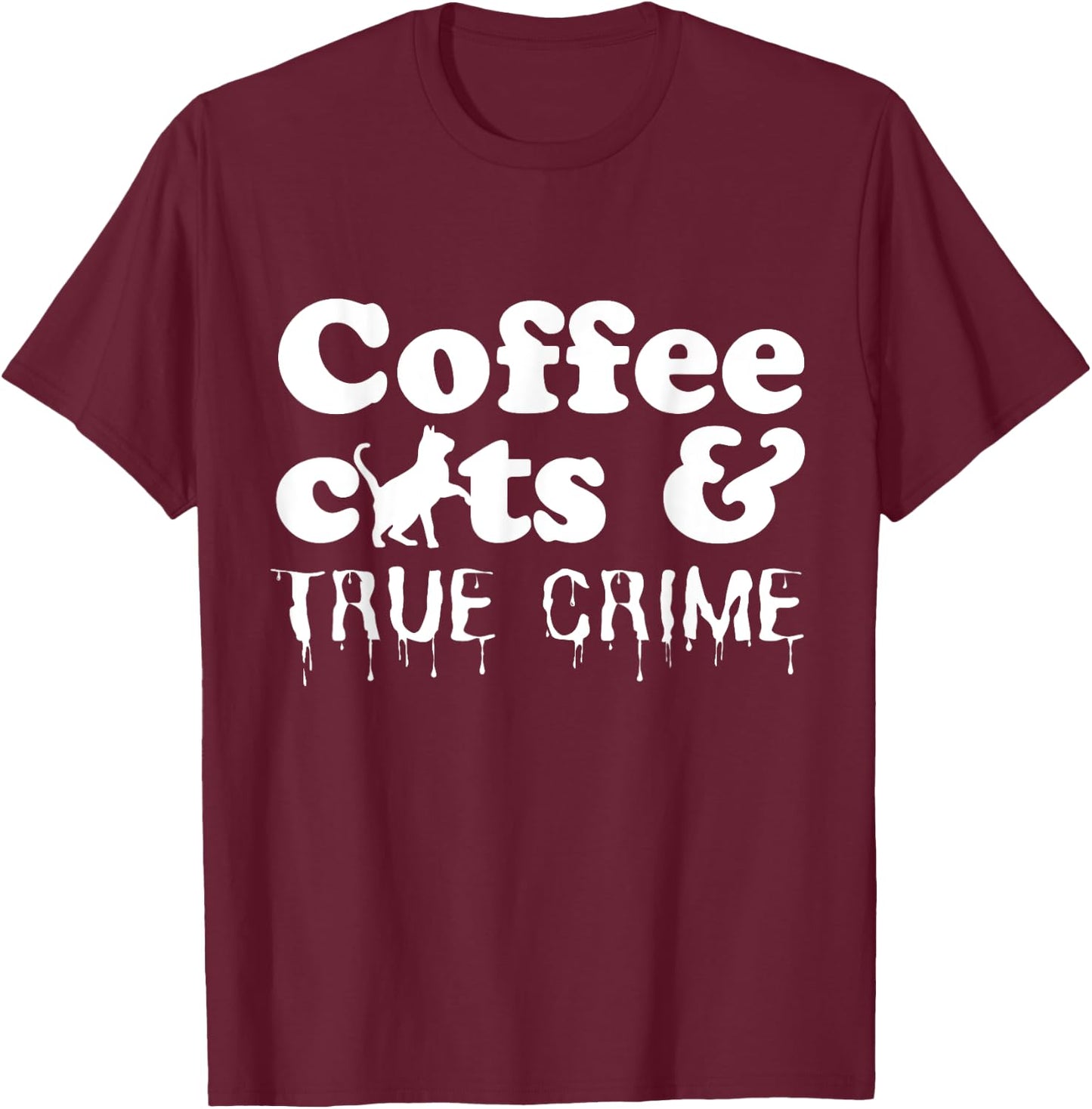 Funny Coffee Cats True Crime Shows Murder Mystery Halloween T-Shirt - T-Shirt | Maroon