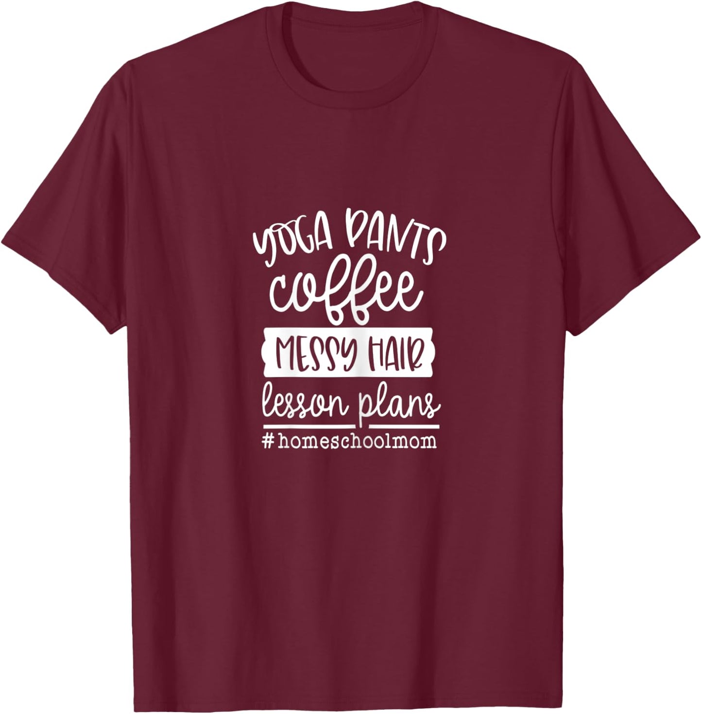 Homeschool Mom Yoga Pants Coffee Messy Hair Lesson Plans T-Shirt - T-Shirt | Maroon