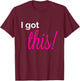 I Got This Breast Cancer Awareness Shirt Cancer Fight T-Shirt - T-Shirt | Maroon