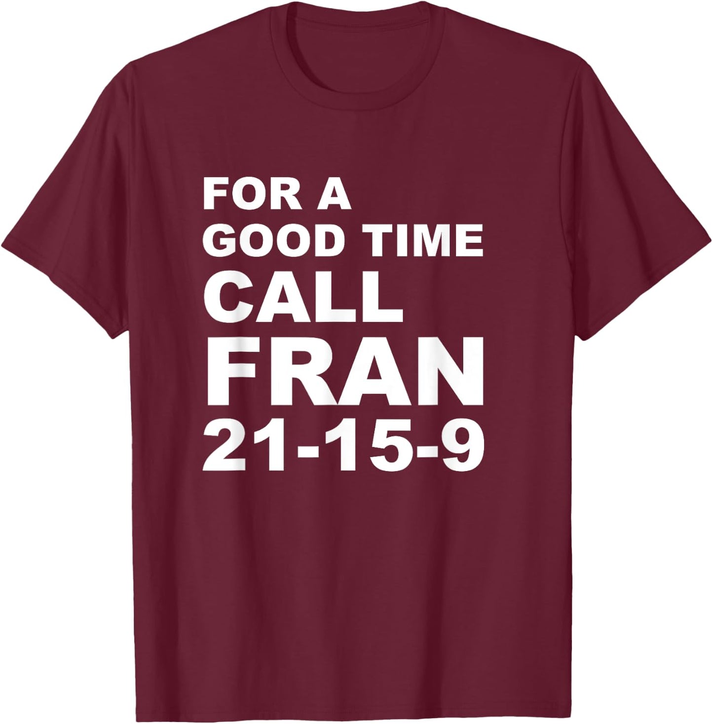 For A Good Time Call Fran - Funny 21-15-9 shirt T-Shirt - T-Shirt | Maroon