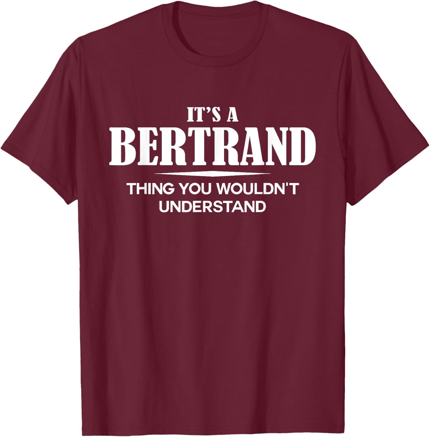 It's A BERTRAND Thing You Wouldn't Understand BERTRAND Name T-Shirt - T-Shirt | Maroon