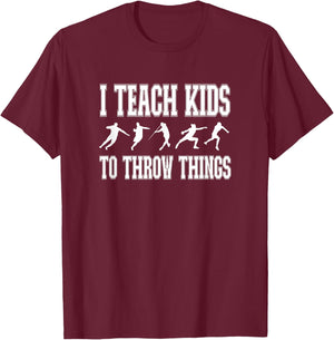 I Teach Kids to Throw Things | Track & Field Coach T-Shirt - T-Shirt | Maroon