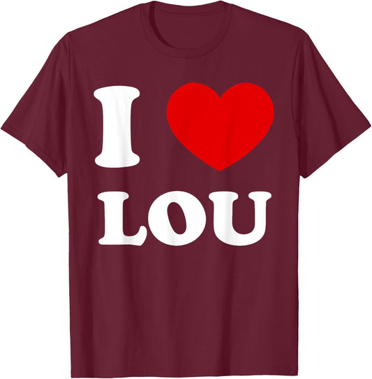 I Love Lou I Heart Lou Funny Lou T-Shirt - T-Shirt | Maroon