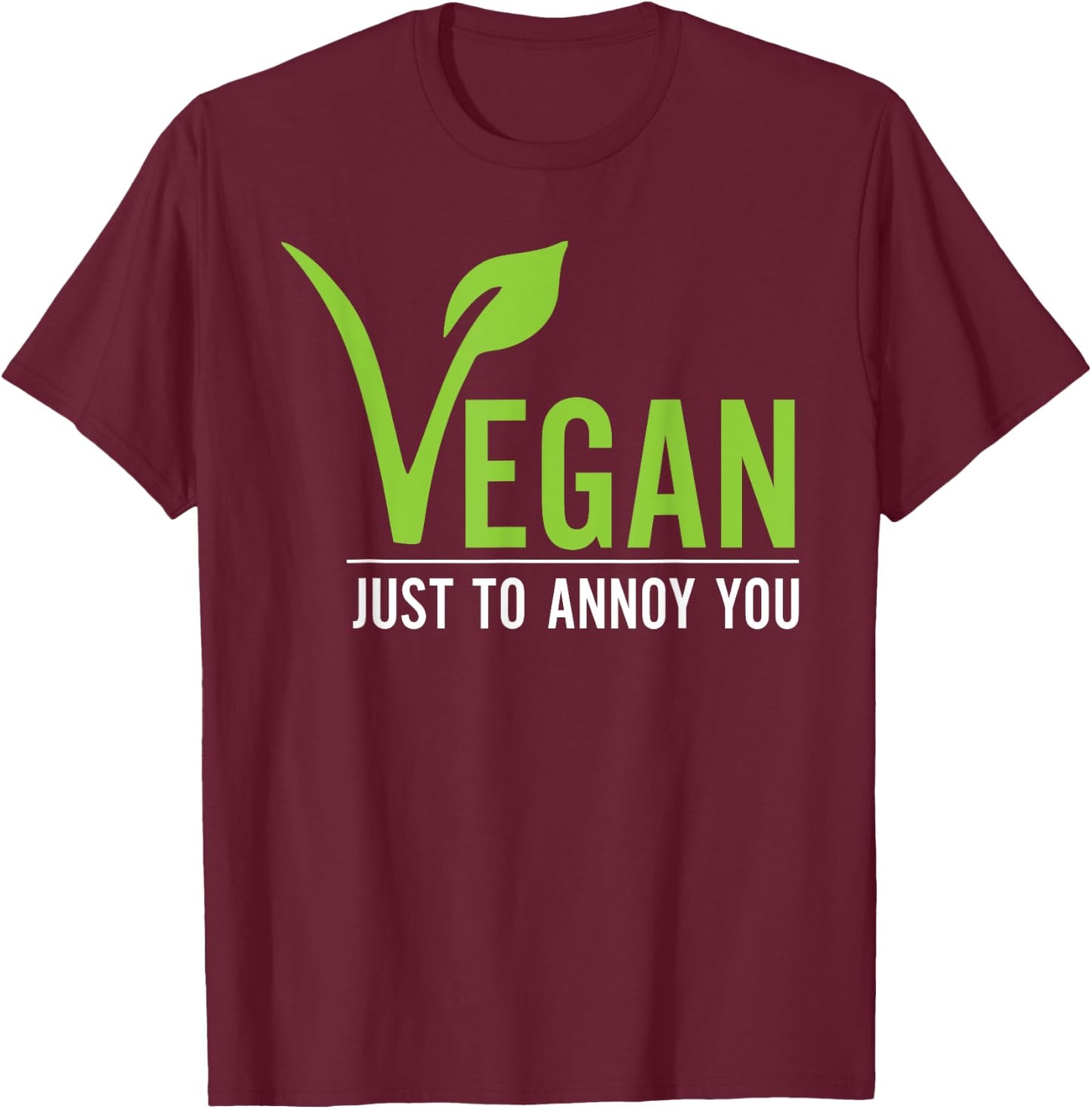 Funny Vegan Just To Annoy You T-Shirt - T-Shirt | Maroon