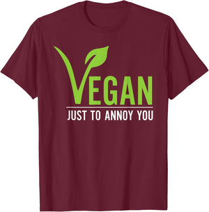 Funny Vegan Just To Annoy You T-Shirt - T-Shirt | Maroon