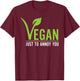 Funny Vegan Just To Annoy You T-Shirt - T-Shirt | Maroon