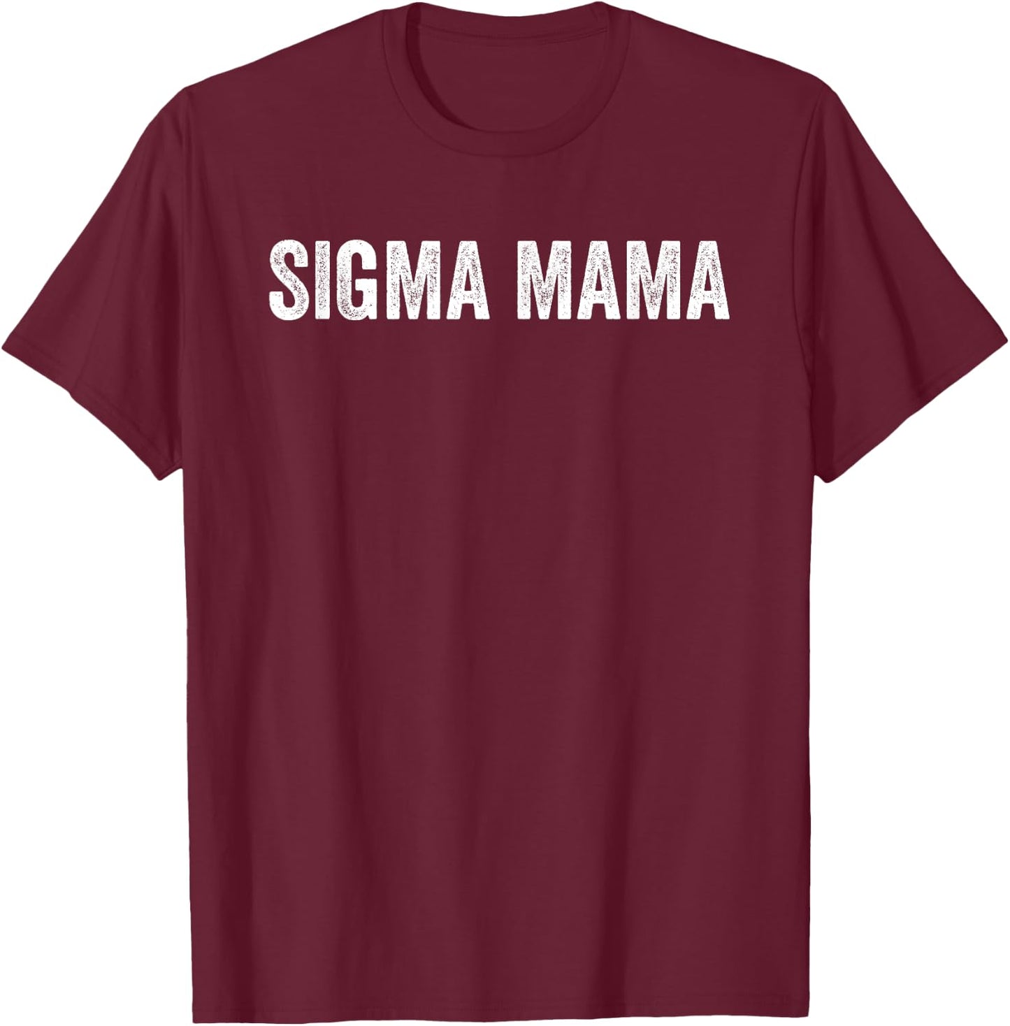 Sigma Mama Funny Best Mother Sigma Women Meme T-Shirt - T-Shirt | Maroon
