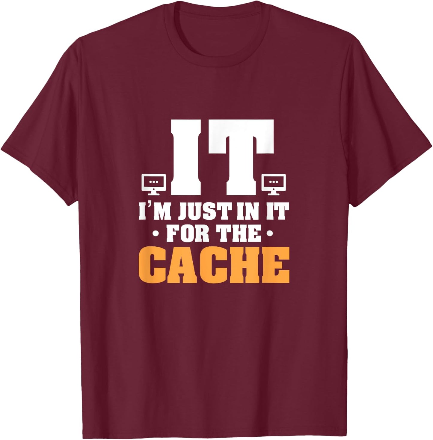 IT Helpdesk Support Tech I'm Just In It For The Cache T-Shirt - T-Shirt | Maroon