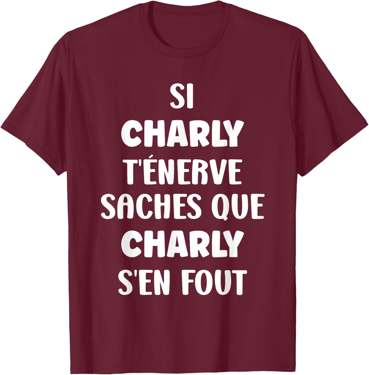 Name Si Charly You Nerve Humour Charly , Black, S T-Shirt - T-Shirt | Maroon