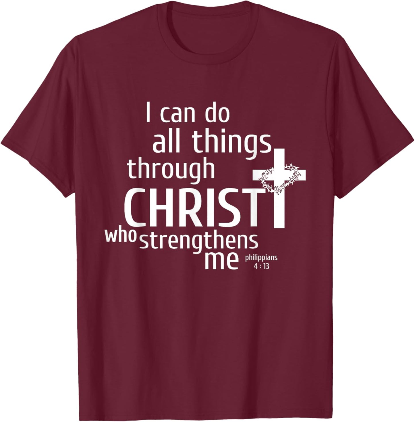 I Can Do All Things Through Christ - Christian Gift T-Shirt - T-Shirt | Maroon